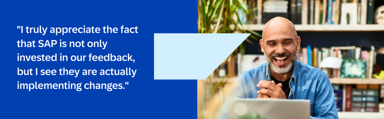 A man laughs in front of his laptop. A quote reads "I truly appreciate the fact that SAP is not only invested in our feedback, but I see they are actually implementing changes."